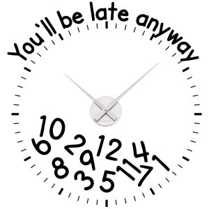 Uhr You'll be late anyway