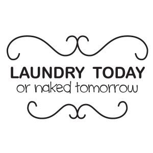 Laundry today or naked tomorrow Wadeco Wandtattoo
